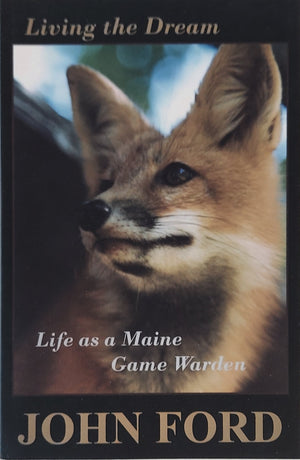 Cover of John Ford's book Living the Dream: Life as a Maine Game Warden