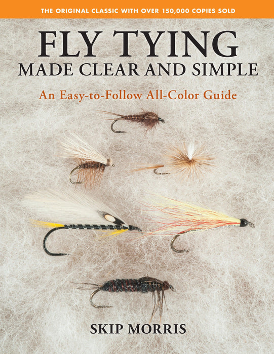Fly Tying Made Clear and Simple  by Skip Morris - Rangeley Region Sports Shop